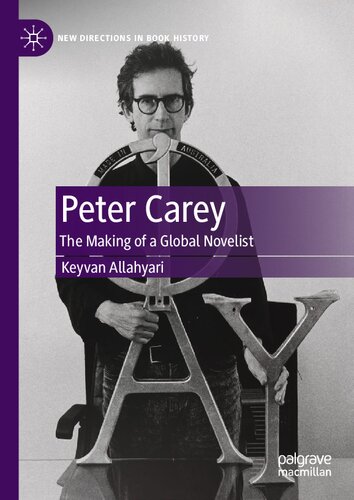 Peter Carey The Making Of A Global Novelist Keyvan Allahyari