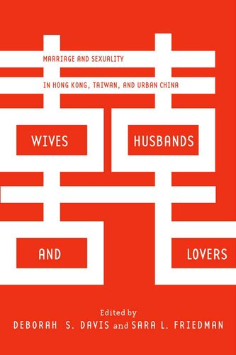 Wives Husbands And Lovers Marriage And Sexuality In Hong Kong Taiwan And Urban China Deborah Davis Sara Friedman