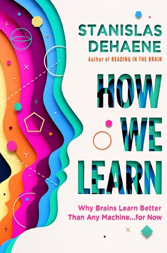 How We Learn Why Brains Learn Better Than Any Machine For Now Stanislas Dehaene