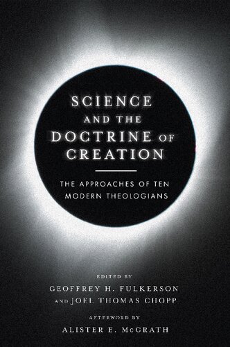 Science And The Doctrine Of Creation The Approaches Of Ten Modern Theologians Geoffrey H Fulkerson Editor