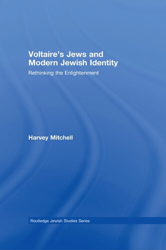 Voltaires Jews And Modern Jewish Identity Rethinking The Enlightenment Harvey Mitchell