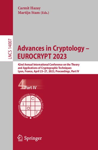 Advances In Cryptology Eurocrypt 2023 42nd Annual International Conference On The Theory And Applications Of Cryptographic Techniques Lyon France April 2327 2023 Proceedings Part Iv Carmit Hazay