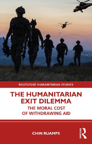 The Humanitarian Exit Dilemma The Moral Cost Of Withdrawing Aid 1st Edition Chin Ruamps