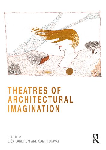 Theatres Of Architectural Imagination Lisa Landrum Sam Ridgway