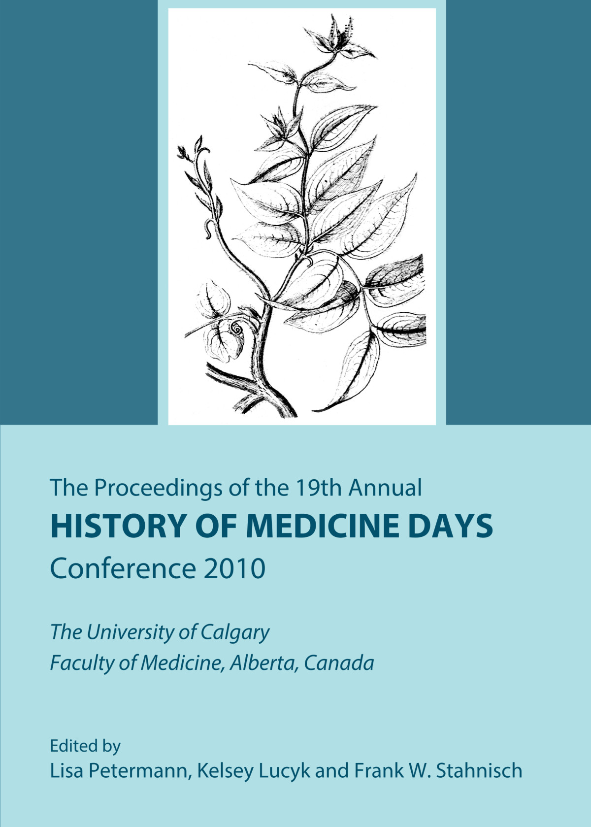 The Proceedings Of The 19th Annual History Of Medicine Days Conference 2010 The University Of Calgary Faculty Of Medicine Alberta Canada 1st Edition Frank W Stahnisch