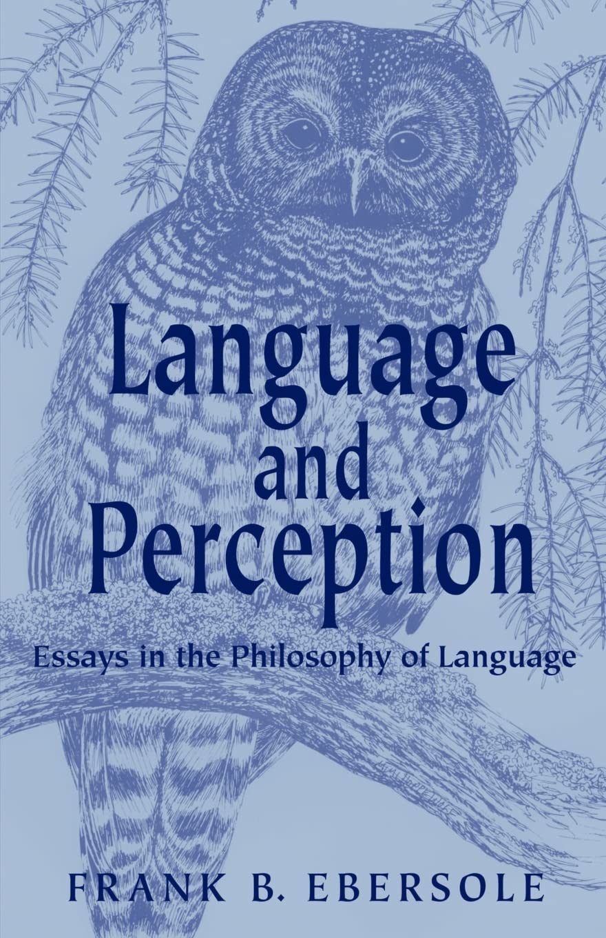 Language And Perception Essays In The Philosophy Of Language 2nd Edition Frank B Ebersole
