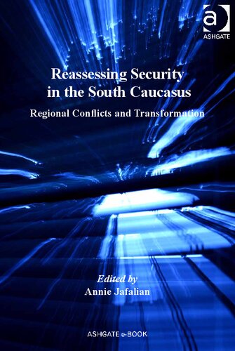Reassessing Security In The South Caucasus Regional Conflicts And Transformation 1st Edition Annie Jafalian Editor