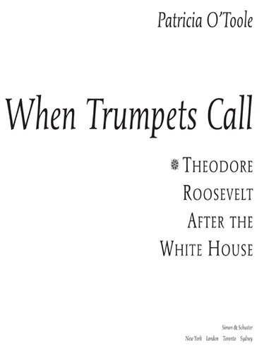 When Trumpets Call Theodore Roosevelt After The White House Patricia Otoole