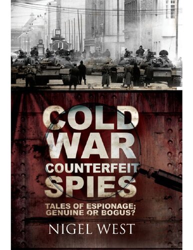 Cold War Counterfeit Spies Tales Of Espionage Genuine Or Bogus Nigel West