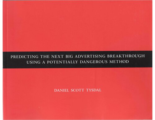 Predicting The Next Big Advertising Breakthrough Using A Potentially Dangerous Method Daniel Scott Tysdal