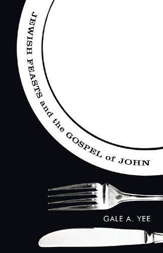 Jewish Feasts And The Gospel Of John Reprint Gale A Yee