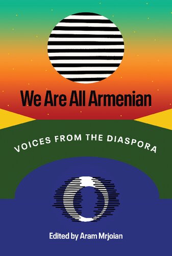 We Are All Armenian Voices From The Diaspora Aram Mrjoian Editor