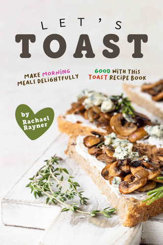 Lets Toast Make Morning Meals Delightfully Good With This Toast Recipe Book Rachael Rayner