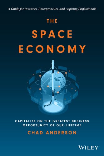 The Space Economy Capitalize On The Greatest Business Opportunity Of Our Lifetime 1st Edition Chad Anderson