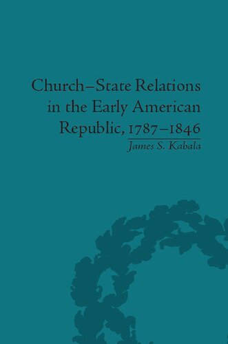 Churchstate Relations In The Early American Republic 17871846 James S Kabala