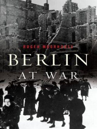 Berlin At War Roger Moorhouse
