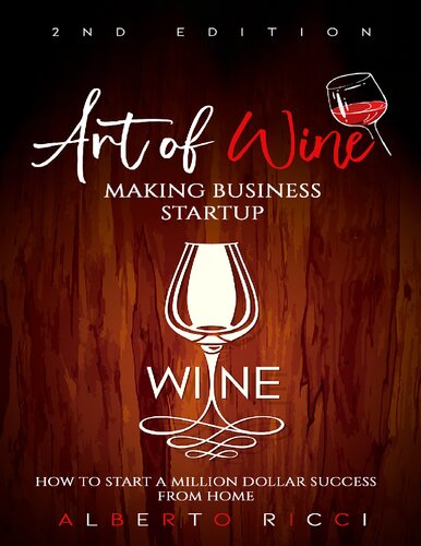 Art Of Wine Making Business Startup How To Start A Million Dollar Success From Home Alberto Ricci