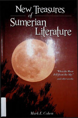 New Treasures Of Sumerian Literature When The Moon Fell From The Sky And Other Works Illustrated Mark Cohen