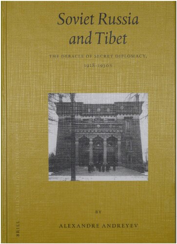 Soviet Russia And Tibet The Debacle Of Soviet Diplomacy 19181930s Alexandre Andreyev