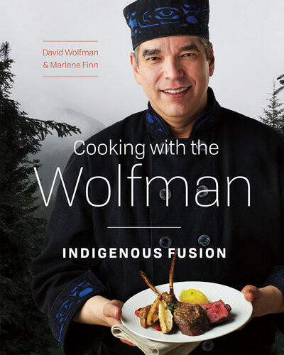 Cooking With The Wolfman Indigenous Fusion David Wolfman