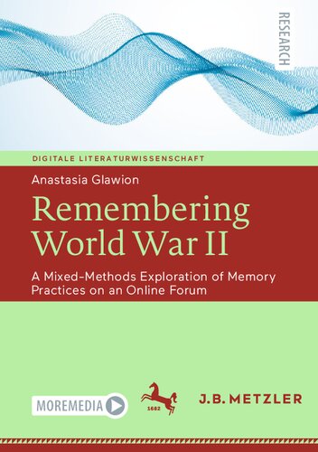 Remembering World War Ii A Mixedmethods Exploration Of Memory Practices On An Online Forum Anastasia Glawion