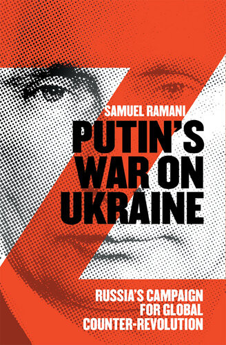 Putins War On Ukraine Russias Campaign For Global Counterrevolution Samuel Ramani