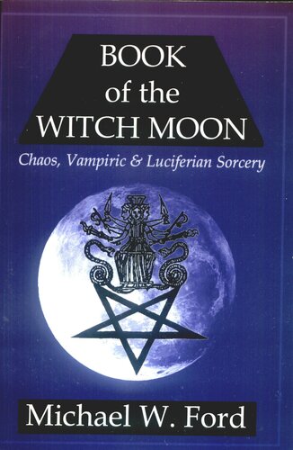 Book Of The Witch Moon Chaos Vampiric Luciferian Sorcery Choronzon Ed Michael W Ford