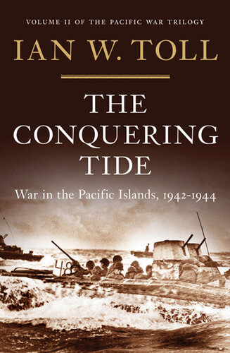 The Conquering Tide War In The Pacific Islands 19421944 Ian W Toll