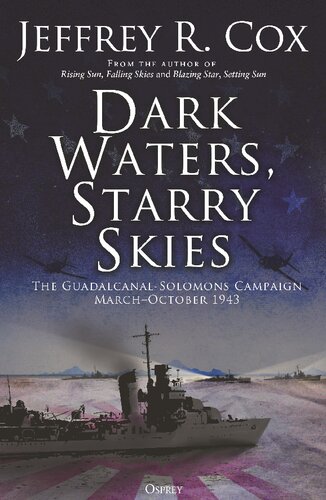 Dark Waters Starry Skies The Guadalcanalsolomons Campaign Marchoctober 1943 Jeffrey Cox