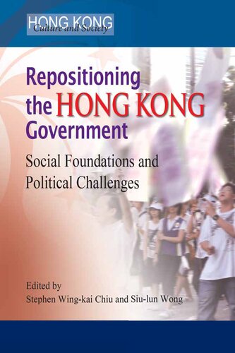 Repositioning The Hong Kong Government Social Foundations And Political Challenges Stephen Wing Kai Chiu