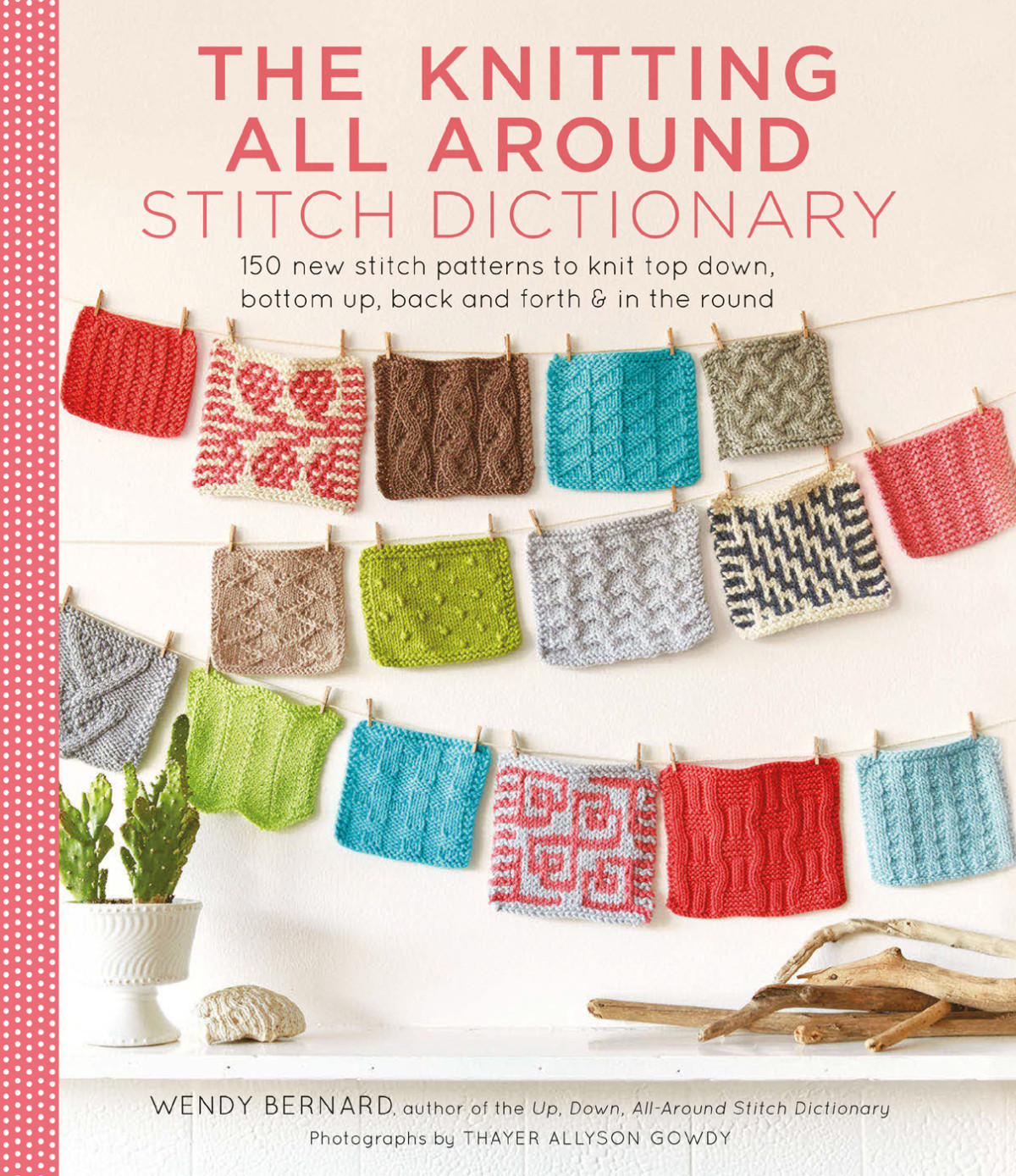 Knitting All Around Stitch Dictionary 150 New Stitch Patterns To Knit Top Down Bottom Up Back And Forth In The Round Wendy Bernard