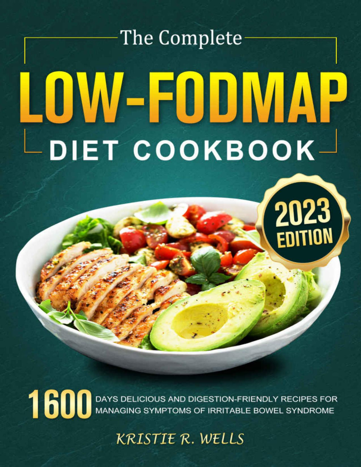 The Complete Lowfodmap Diet Cookbook 1600 Days Delicious And Digestionfriendly Recipes For Managing Symptoms Of Irritable Bowel Syndrome Kristie R Wells