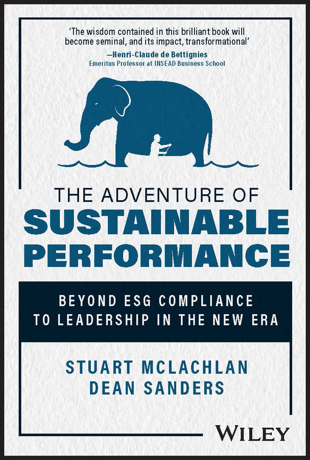 The Adventure Of Sustainable Performance Beyond Esg Compliance To Leadership In The New Era Stuart Mclachlan
