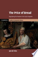 The Price Of Bread Regulating The Market In The Dutch Republic Jan De Vries