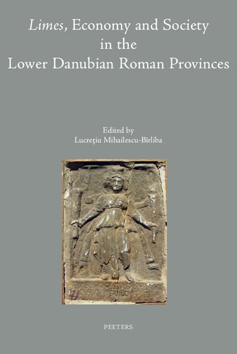 Limes Economy And Society In The Lower Danubian Roman Provinces 1st Edition L Mihailescubirliba Editor