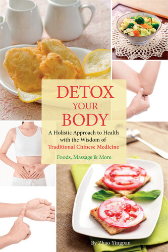 Detox Your Body A Holistic Approach To Health With The Wisdom Of Traditional Chinese Medicine Yingpan Zhao