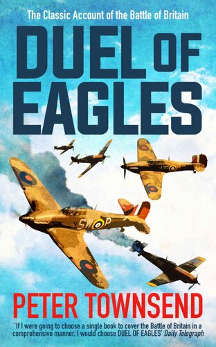 Duel Of Eagles The Classic Account Of The Battle Of Britain Peter Townsend