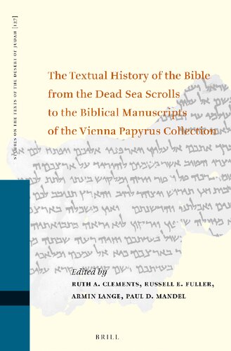 The Textual History Of The Bible From The Dead Sea Scrolls To The Biblical Manuscripts Of The Vienna Papyrus Collection Proceedings Of The Fifteenth International Symposium Of The Orion Center For The Study Of The Dead Sea Scrolls And Associated Literatu 1st Edition Ruth A Clements Editor