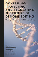 Governing Protecting And Regulating The Future Of Genome Editing The Significance Of Elspi Perspectives Santa Slokenberga Timo Minssen Ana Nordberg