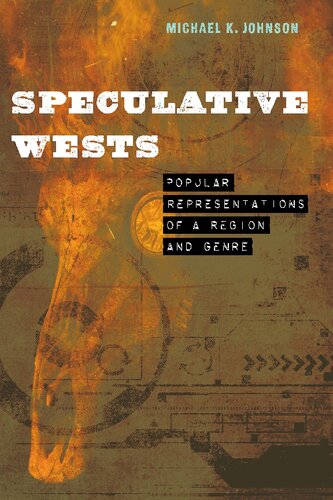 Speculative Wests Popular Representations Of A Region And Genre Michael K Johnson