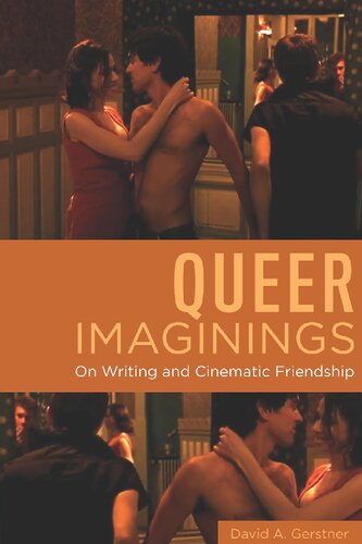 Queer Imaginings On Writing And Cinematic Friendship David A Gerstner