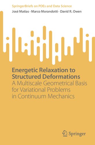 Energetic Relaxation To Structured Deformations A Multiscale Geometrical Basis For Variational Problems In Continuum Mechanics Jos Matias