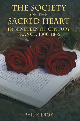 The Society Of The Sacred Heart In 19th Century France 18001865 Phil Kilroy