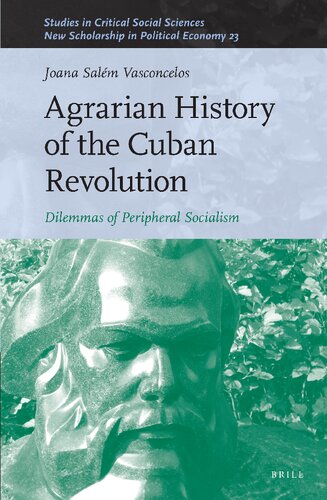Agrarian History Of The Cuban Revolution Dilemmas Of Peripheral Socialism Joana Salm Vasconcelos