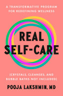 Real Selfcare A Transformative Program For Redefining Wellness Crystals Cleanses And Bubble Baths Not Included Pooja Lakshmin