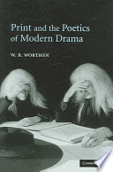 Print And The Poetics Of Modern Drama W B Worthen