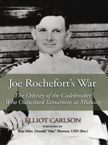 Joe Rocheforts War The Odyssey Of The Codebreaker Who Outwitted Yamamoto At Midway Elliot Ward Carlson