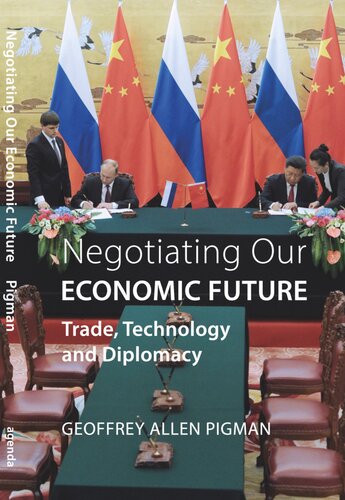 Negotiating Our Economic Future Trade Technology And Diplomacy Geoffrey Allen Pigman