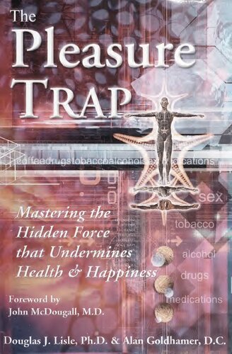 The Pleasure Trap Mastering The Hidden Force That Undermines Health Happiness Douglas J Lisle