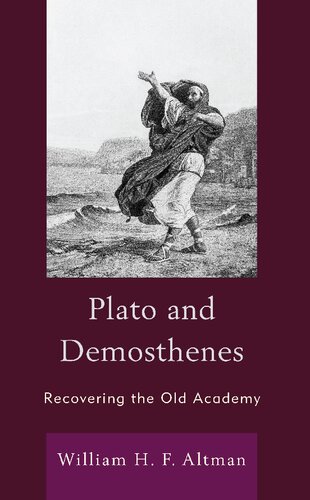 Plato And Demosthenes Recovering The Old Academy William H F Altman